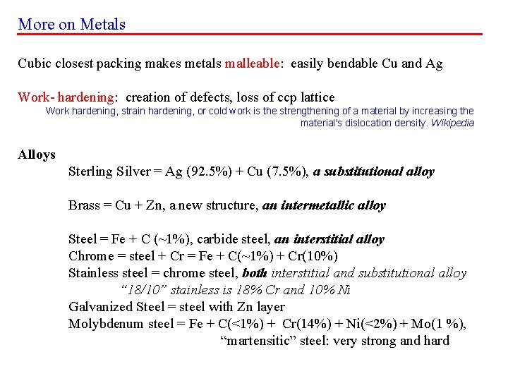 More on Metals Cubic closest packing makes metals malleable: easily bendable Cu and Ag