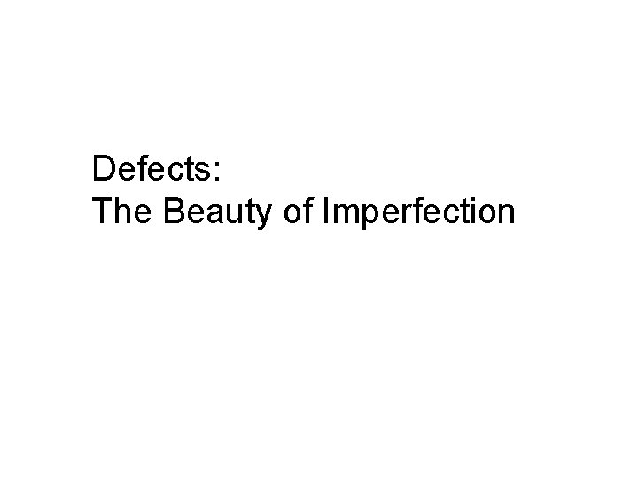 Defects: The Beauty of Imperfection 