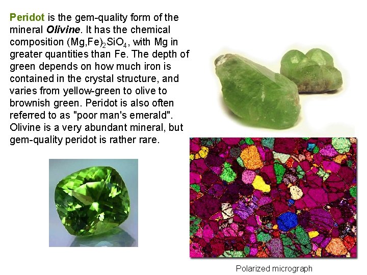 Peridot is the gem-quality form of the mineral Olivine. It has the chemical composition