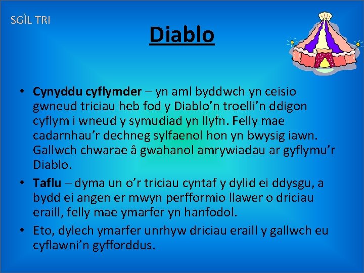 SGÌL TRI Diablo • Cynyddu cyflymder – yn aml byddwch yn ceisio gwneud triciau