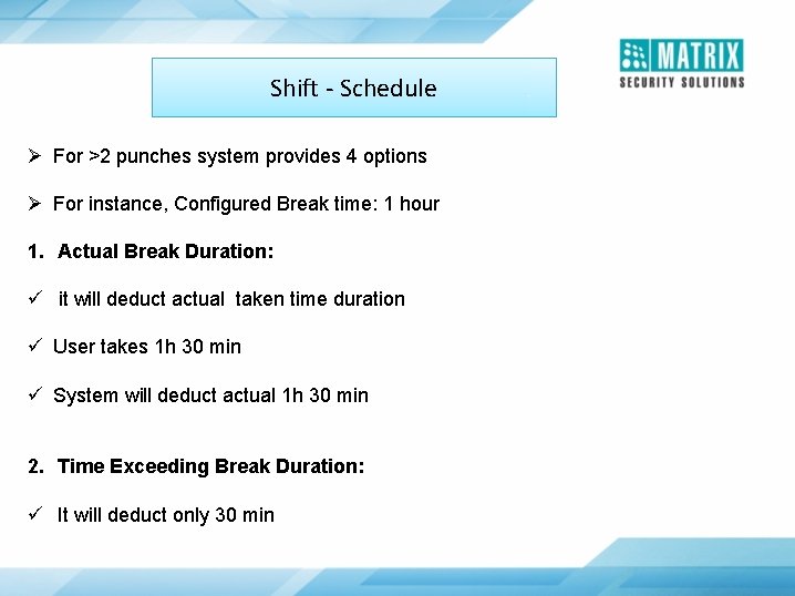 Shift - Schedule Ø For >2 punches system provides 4 options Ø For instance,