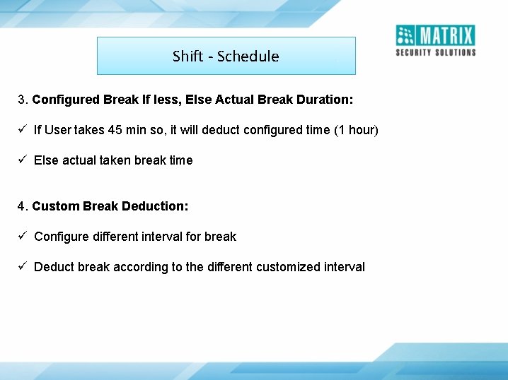 Shift - Schedule 3. Configured Break If less, Else Actual Break Duration: ü If