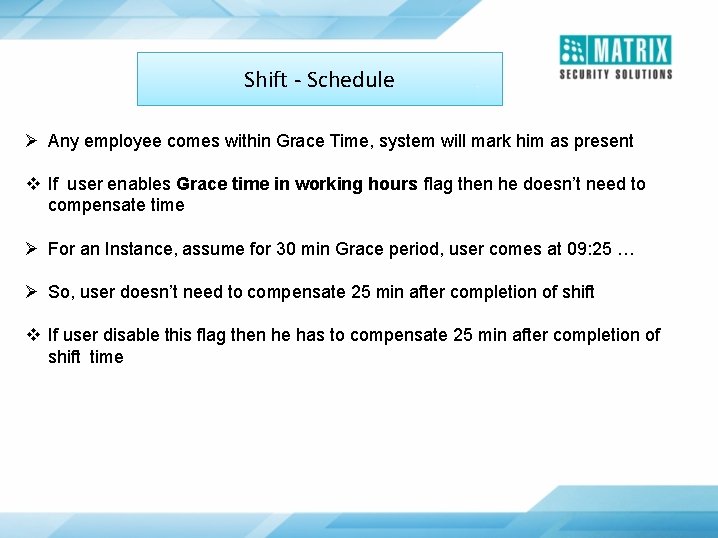 Shift - Schedule Ø Any employee comes within Grace Time, system will mark him