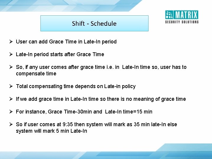 Shift - Schedule Ø User can add Grace Time in Late-In period Ø Late-In