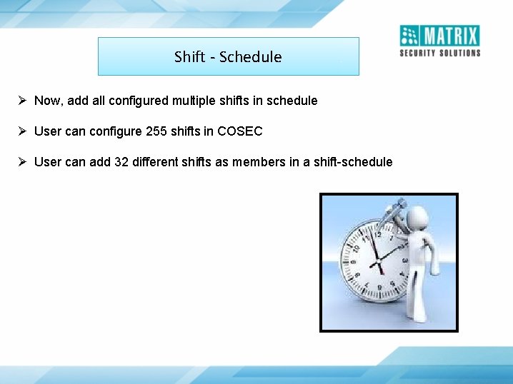 Shift - Schedule Ø Now, add all configured multiple shifts in schedule Ø User