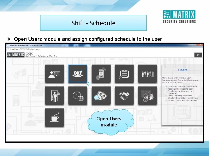 Shift - Schedule Ø Open Users module and assign configured schedule to the user