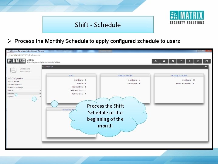 Shift - Schedule Ø Process the Monthly Schedule to apply configured schedule to users