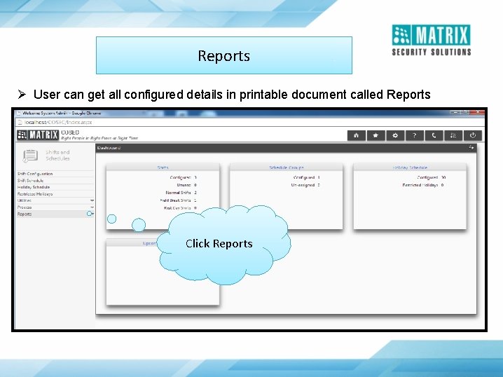 Reports Ø User can get all configured details in printable document called Reports Click