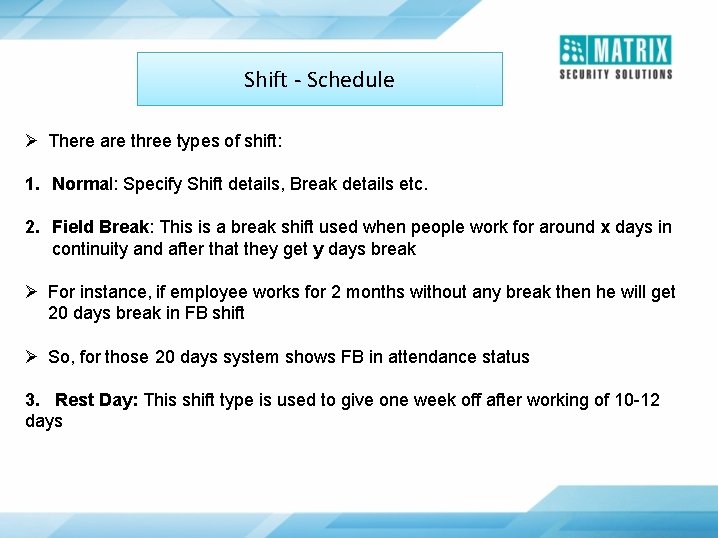 Shift - Schedule Ø There are three types of shift: 1. Normal: Specify Shift