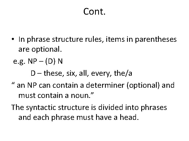 Cont. • In phrase structure rules, items in parentheses are optional. e. g. NP