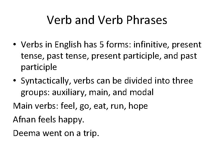 Verb and Verb Phrases • Verbs in English has 5 forms: infinitive, present tense,