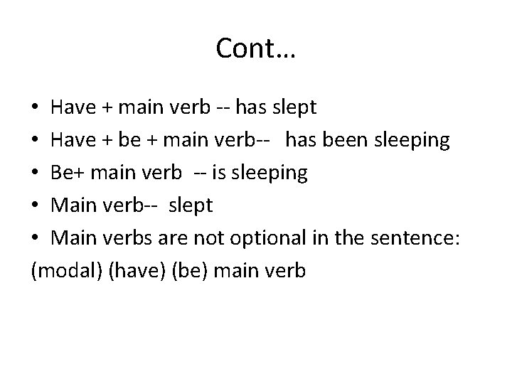 Cont… • Have + main verb -- has slept • Have + be +