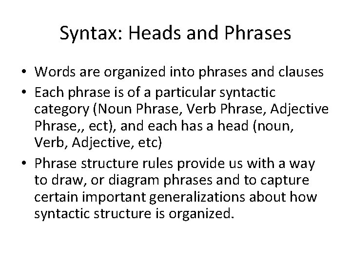 Syntax: Heads and Phrases • Words are organized into phrases and clauses • Each