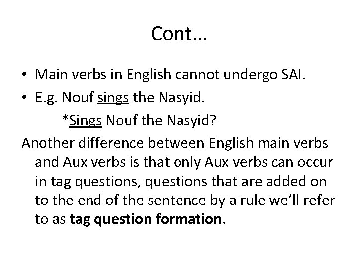 Cont… • Main verbs in English cannot undergo SAI. • E. g. Nouf sings