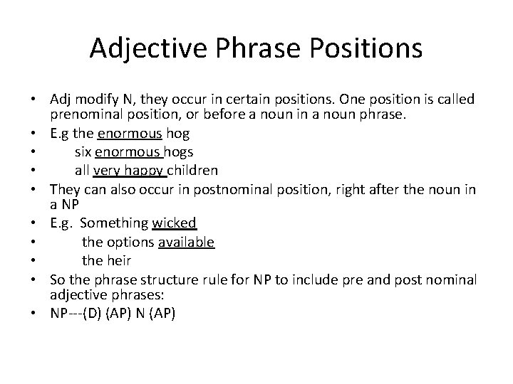 Adjective Phrase Positions • Adj modify N, they occur in certain positions. One position