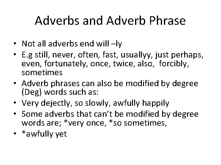 Adverbs and Adverb Phrase • Not all adverbs end will –ly • E. g