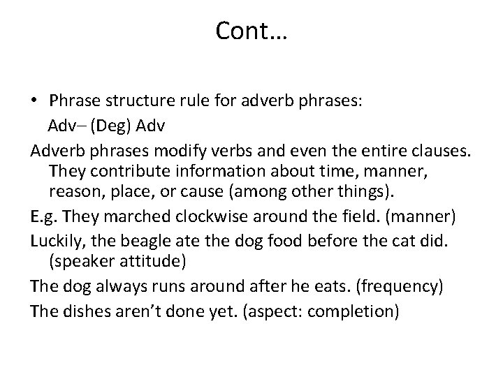 Cont… • Phrase structure rule for adverb phrases: Adv– (Deg) Adverb phrases modify verbs