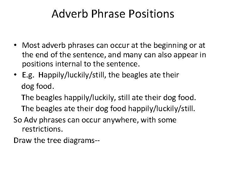 Adverb Phrase Positions • Most adverb phrases can occur at the beginning or at