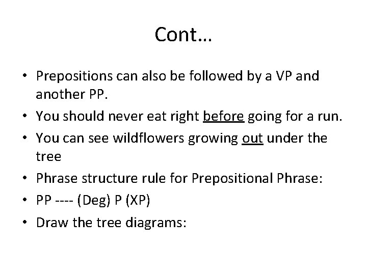 Cont… • Prepositions can also be followed by a VP and another PP. •