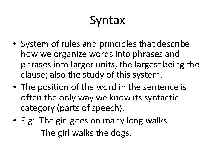 Syntax • System of rules and principles that describe how we organize words into
