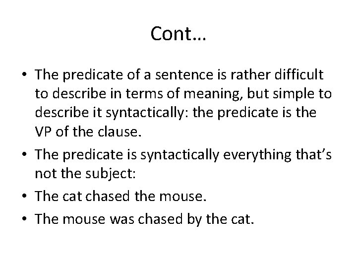 Cont… • The predicate of a sentence is rather difficult to describe in terms