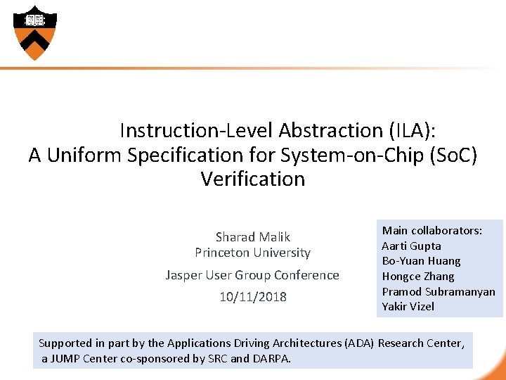 Instruction-Level Abstraction (ILA): A Uniform Specification for System-on-Chip (So. C) Verification Sharad Malik