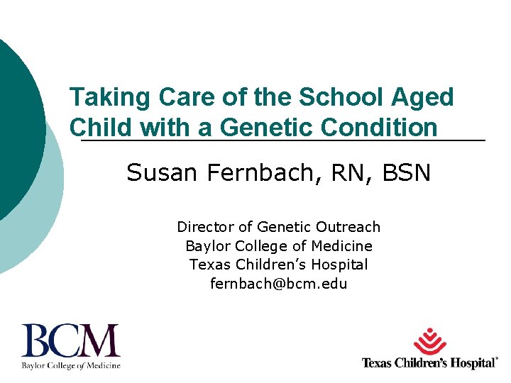 Taking Care of the School Aged Child with a Genetic Condition Susan Fernbach, RN,