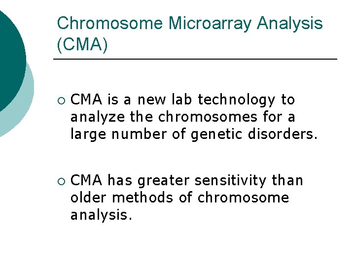 Chromosome Microarray Analysis (CMA) ¡ ¡ CMA is a new lab technology to analyze