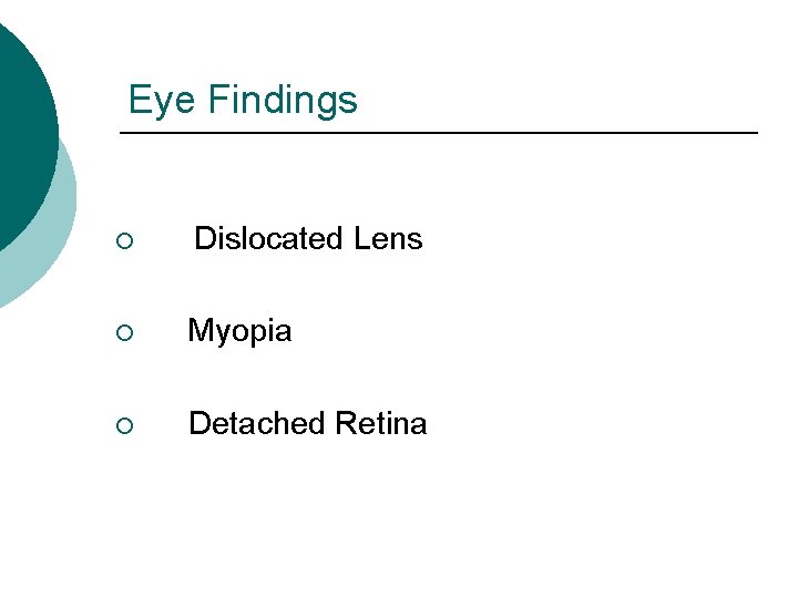 Eye Findings ¡ Dislocated Lens ¡ Myopia ¡ Detached Retina 