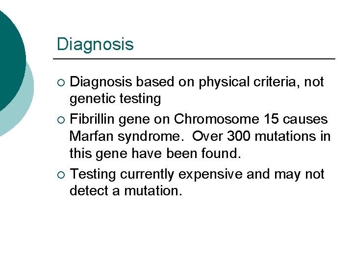 Diagnosis based on physical criteria, not genetic testing ¡ Fibrillin gene on Chromosome 15
