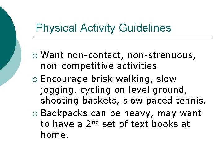 Physical Activity Guidelines Want non-contact, non-strenuous, non-competitive activities ¡ Encourage brisk walking, slow jogging,
