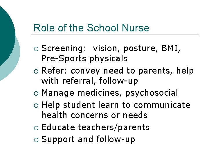 Role of the School Nurse Screening: vision, posture, BMI, Pre-Sports physicals ¡ Refer: convey