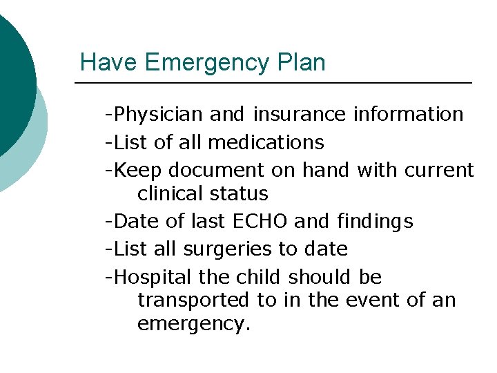 Have Emergency Plan -Physician and insurance information -List of all medications -Keep document on