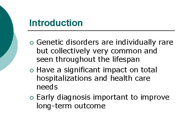 Introduction ¡ ¡ ¡ Genetic disorders are individually rare but collectively very common and