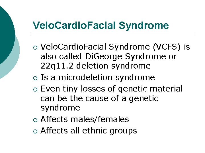 Velo. Cardio. Facial Syndrome ¡ ¡ ¡ Velo. Cardio. Facial Syndrome (VCFS) is also