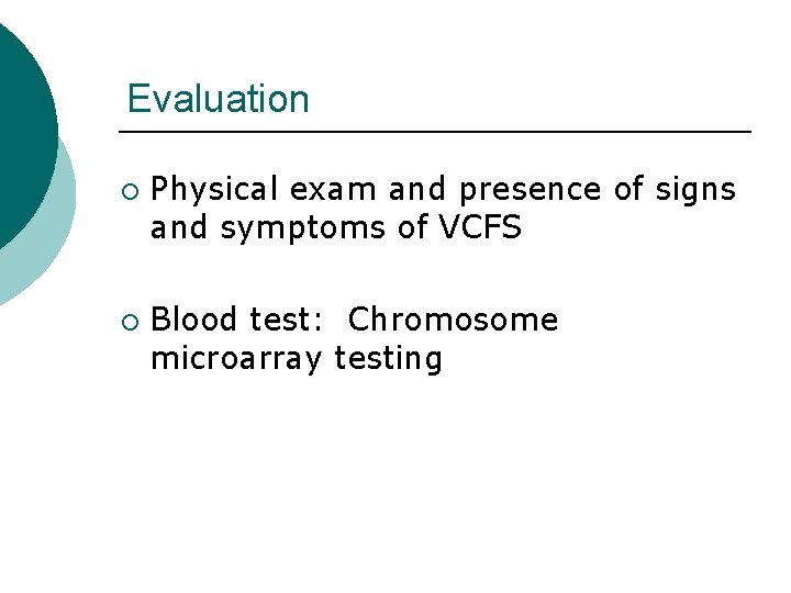 Evaluation ¡ ¡ Physical exam and presence of signs and symptoms of VCFS Blood