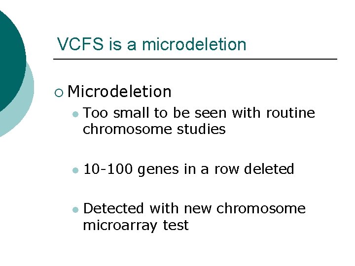 VCFS is a microdeletion ¡ Microdeletion l l l Too small to be seen