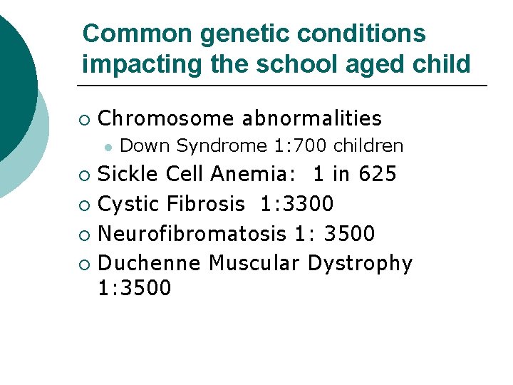 Common genetic conditions impacting the school aged child ¡ Chromosome abnormalities l Down Syndrome