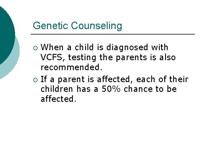 Genetic Counseling When a child is diagnosed with VCFS, testing the parents is also