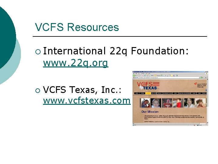 VCFS Resources ¡ International 22 q Foundation: www. 22 q. org ¡ VCFS Texas,
