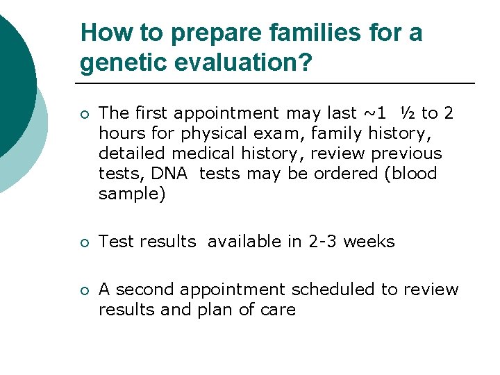 How to prepare families for a genetic evaluation? ¡ The first appointment may last