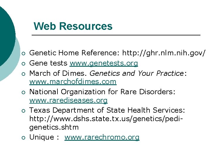 Web Resources ¡ ¡ ¡ Genetic Home Reference: http: //ghr. nlm. nih. gov/ Gene