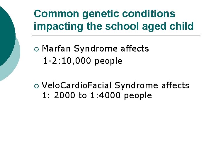 Common genetic conditions impacting the school aged child Marfan Syndrome affects 1 -2: 10,