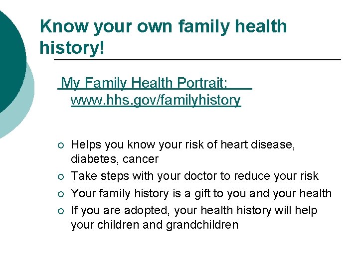 Know your own family health history! My Family Health Portrait: www. hhs. gov/familyhistory ¡