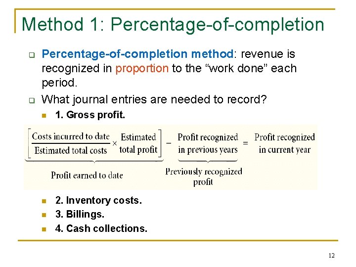 Method 1: Percentage-of-completion q q Percentage-of-completion method: revenue is recognized in proportion to the Method 1: Percentage-of-completion q q Percentage-of-completion method: revenue is recognized in proportion to the