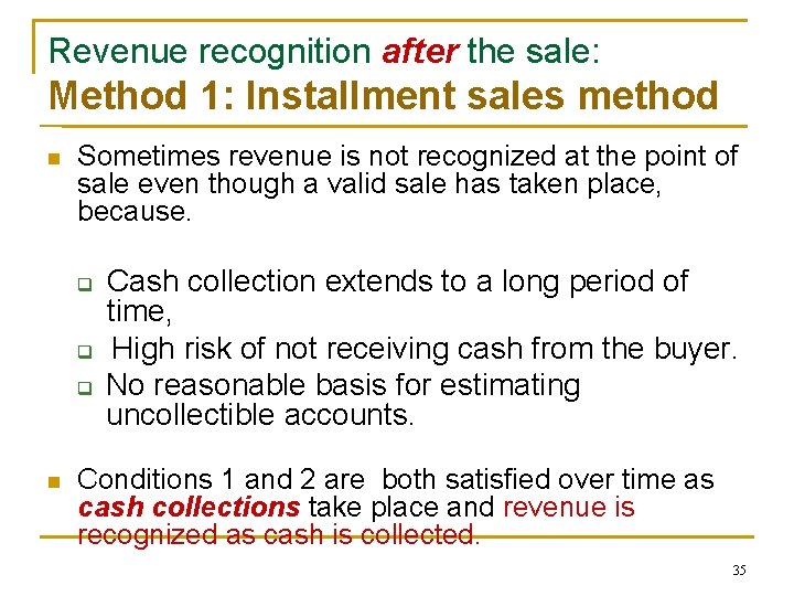 Revenue recognition after the sale: Method 1: Installment sales method n Sometimes revenue is Revenue recognition after the sale: Method 1: Installment sales method n Sometimes revenue is