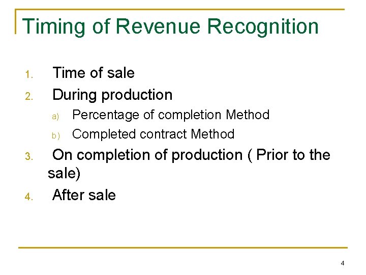 Timing of Revenue Recognition 1. 2. Time of sale During production a) b) 3. Timing of Revenue Recognition 1. 2. Time of sale During production a) b) 3.