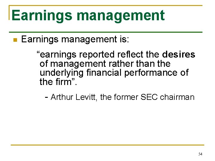Earnings management n Earnings management is: “earnings reported reflect the desires of management rather Earnings management n Earnings management is: “earnings reported reflect the desires of management rather