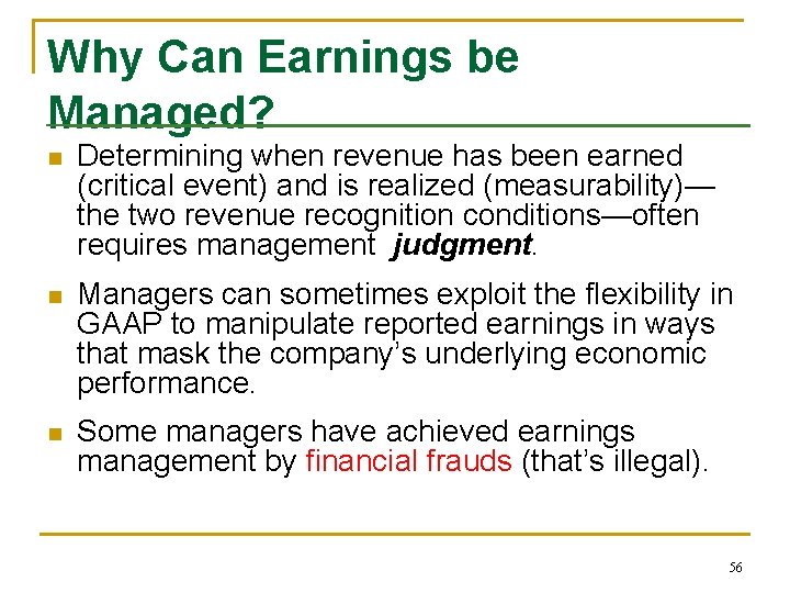 Why Can Earnings be Managed? n Determining when revenue has been earned (critical event) Why Can Earnings be Managed? n Determining when revenue has been earned (critical event)