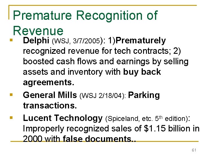 Premature Recognition of Revenue § § § Delphi (WSJ, 3/7/2005): 1)Prematurely recognized revenue for Premature Recognition of Revenue § § § Delphi (WSJ, 3/7/2005): 1)Prematurely recognized revenue for